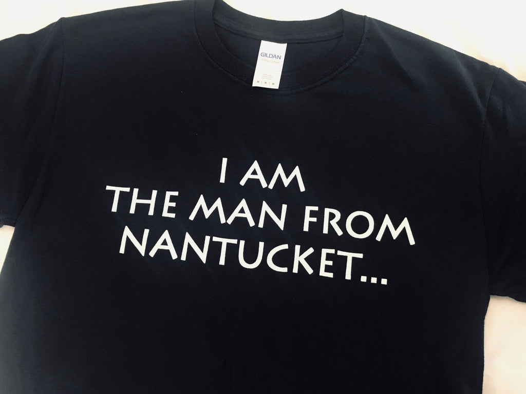 I Am The Man From Nantucket T-shirt